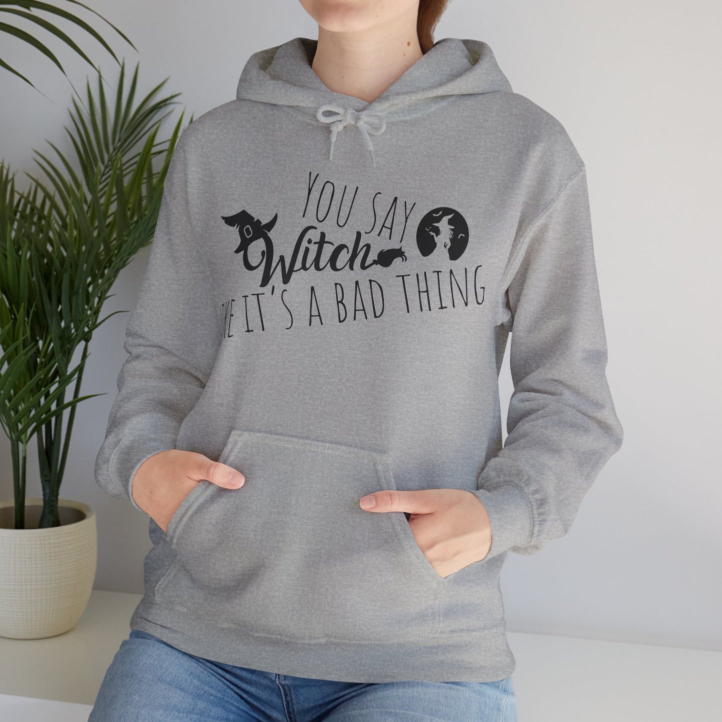 'You Say Witch Like It's A Bad Thing' Unisex Heavy Blend™ Hooded Casual Wear Spellbinding Sweatshirt