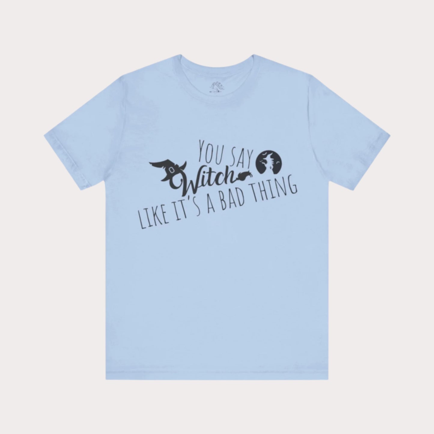 'You Say Witch Like It's A Bad Thing' Unisex Short Sleeve Casual Wear Spellbinding T-Shirt