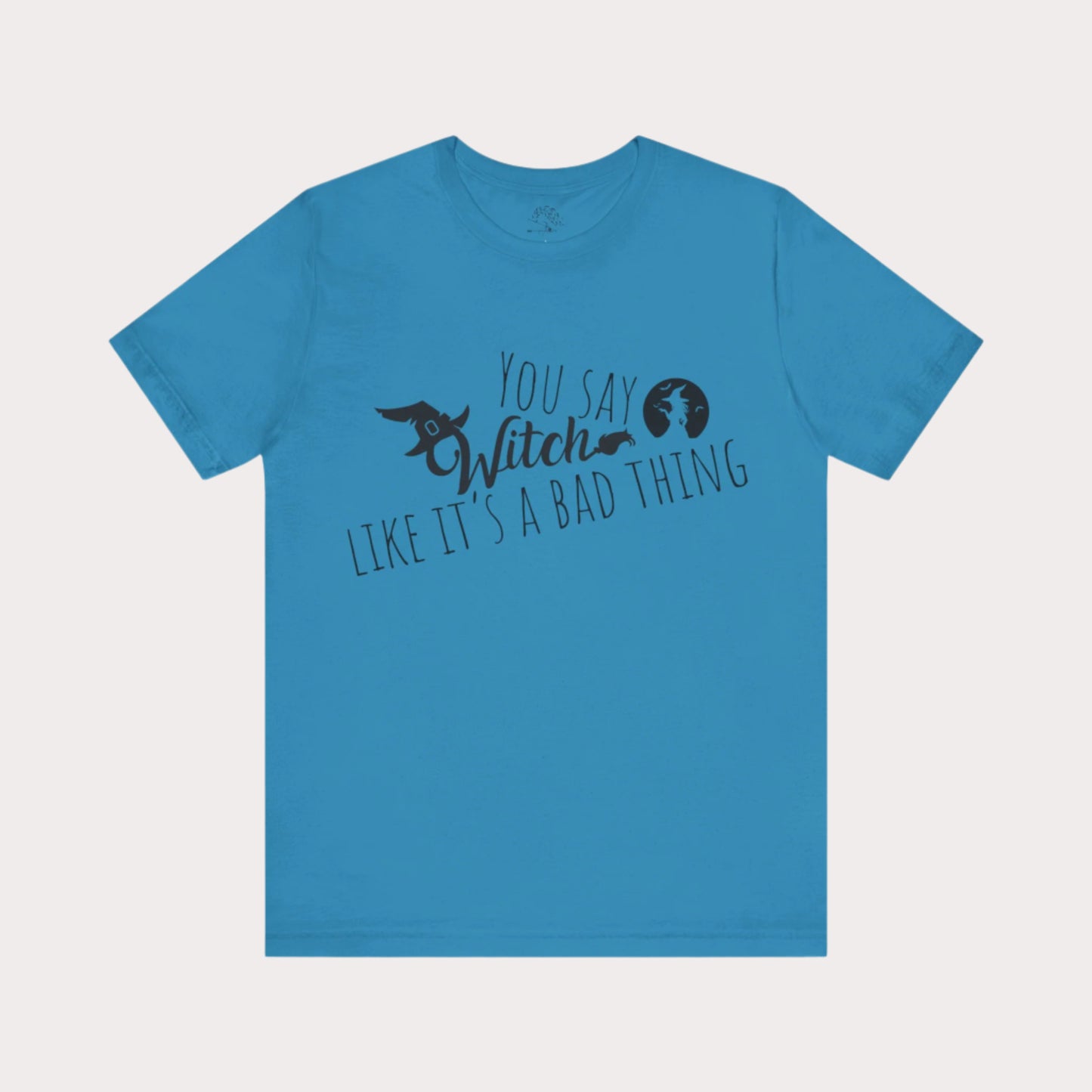 'You Say Witch Like It's A Bad Thing' Unisex Short Sleeve Casual Wear Spellbinding T-Shirt