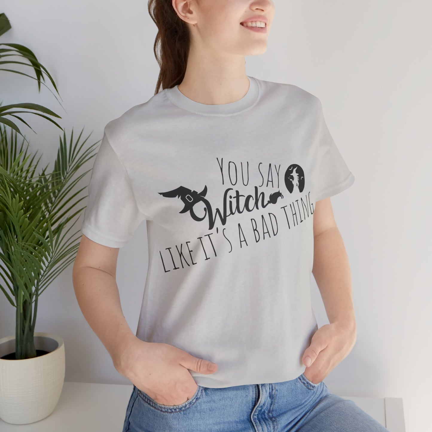 'You Say Witch Like It's A Bad Thing' Unisex Short Sleeve Casual Wear Spellbinding T-Shirt
