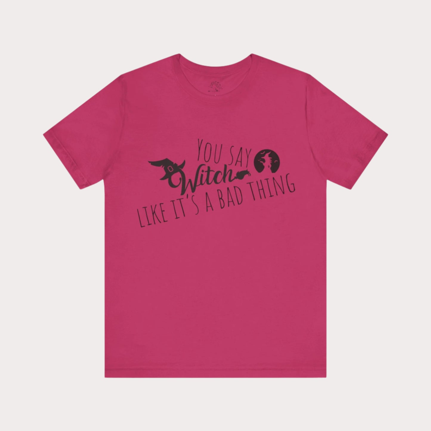 'You Say Witch Like It's A Bad Thing' Unisex Short Sleeve Casual Wear Spellbinding T-Shirt