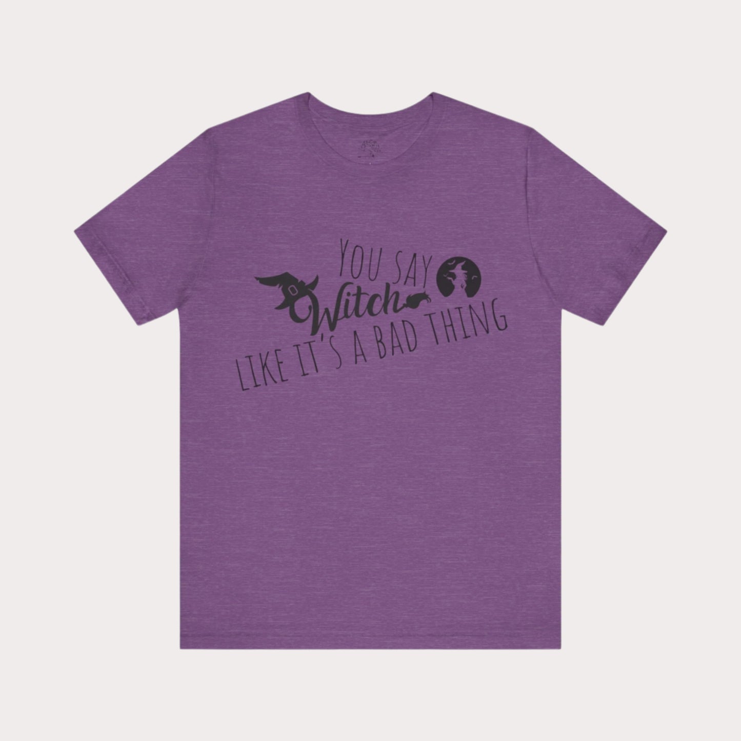 'You Say Witch Like It's A Bad Thing' Unisex Short Sleeve Casual Wear Spellbinding T-Shirt