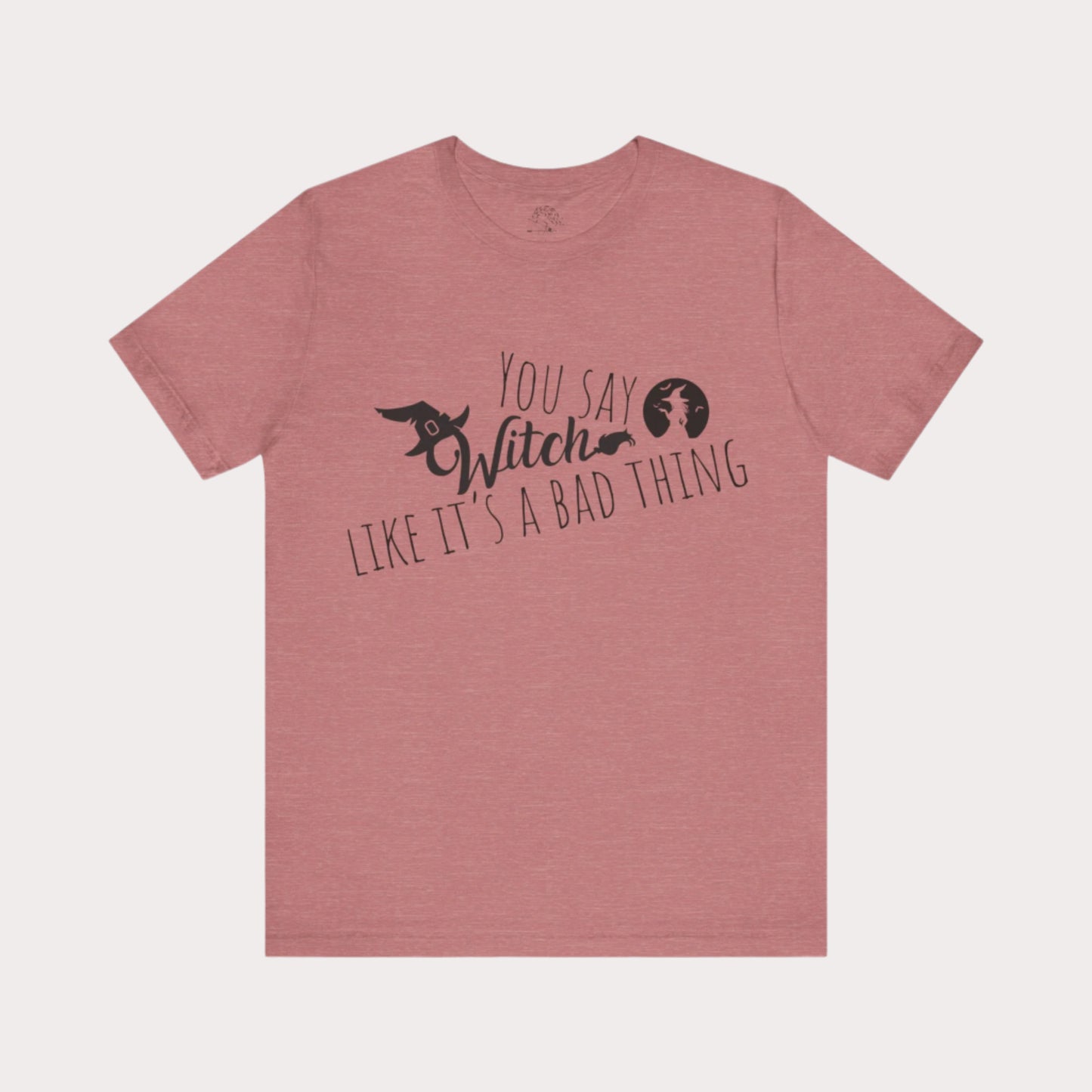 'You Say Witch Like It's A Bad Thing' Unisex Short Sleeve Casual Wear Spellbinding T-Shirt