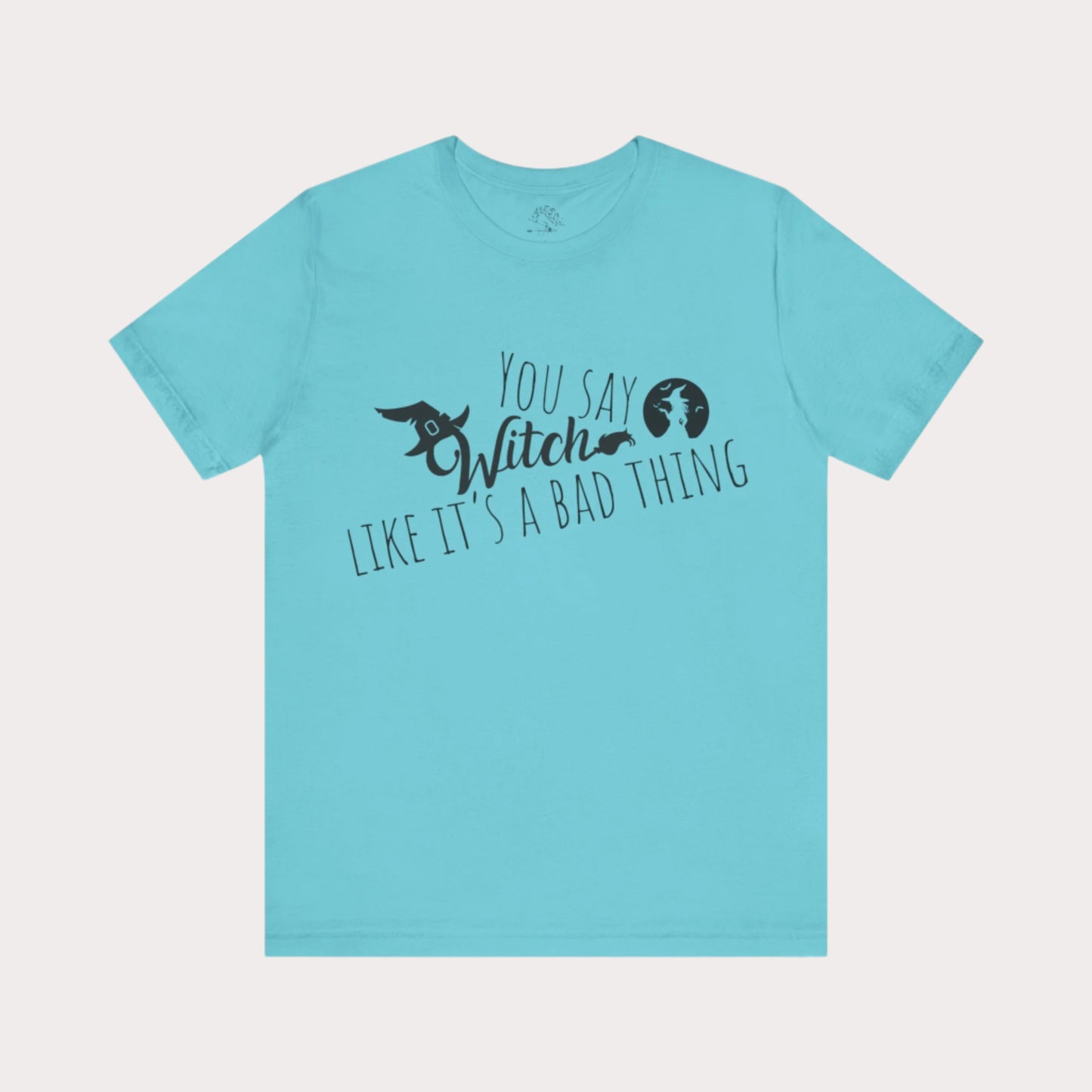 'You Say Witch Like It's A Bad Thing' Unisex Short Sleeve Casual Wear Spellbinding T-Shirt