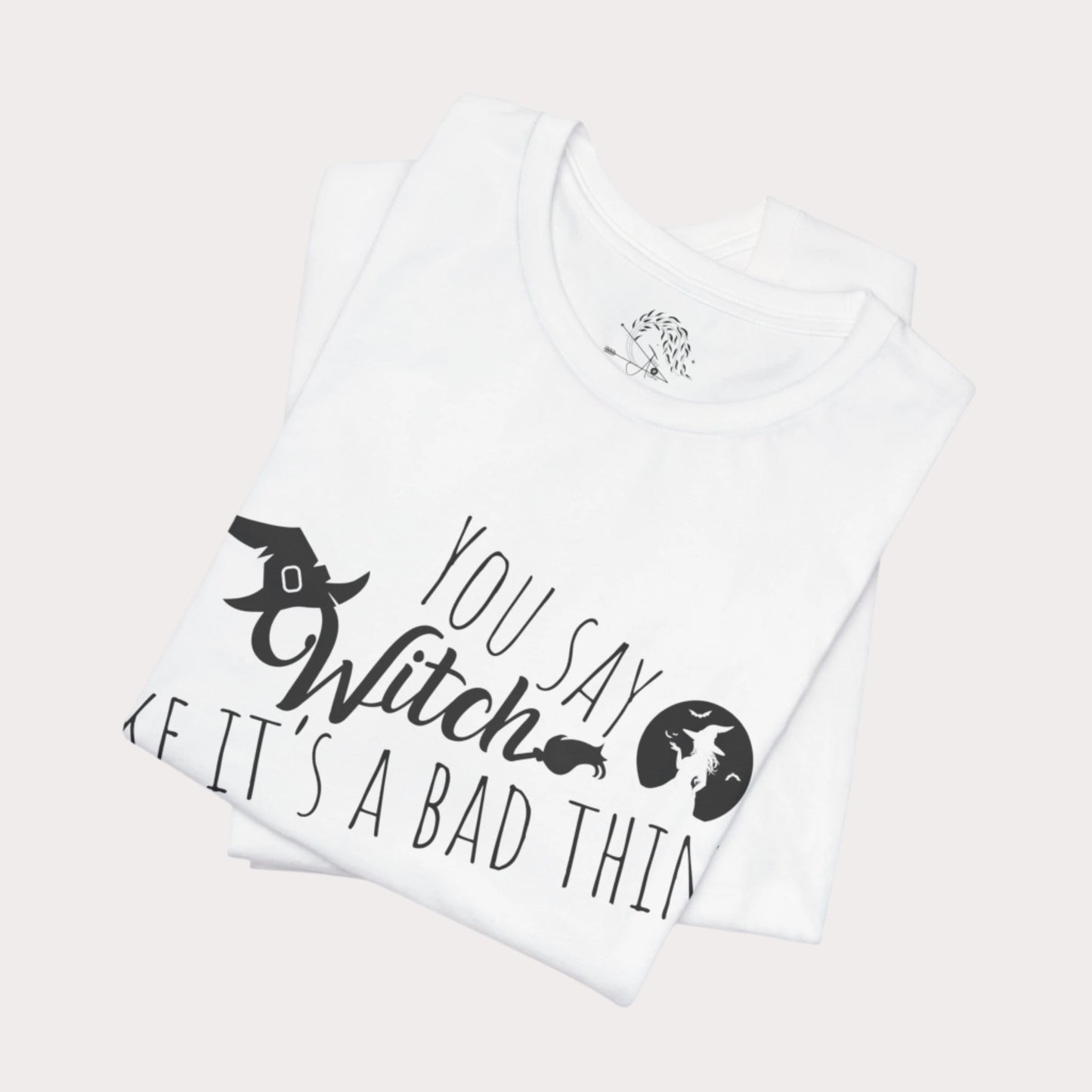 'You Say Witch Like It's A Bad Thing' Unisex Short Sleeve Casual Wear Spellbinding T-Shirt