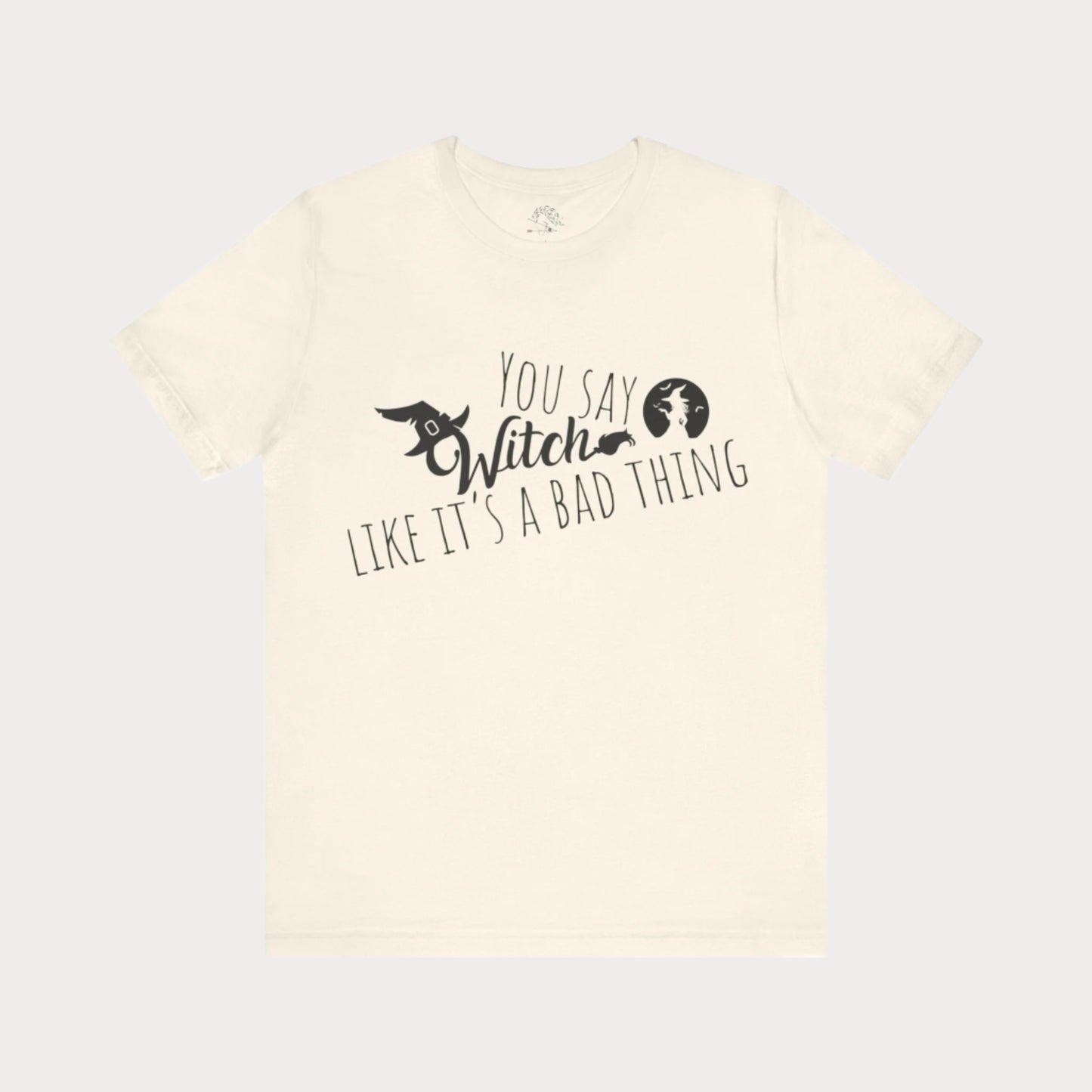 'You Say Witch Like It's A Bad Thing' Unisex Short Sleeve Casual Wear Spellbinding T-Shirt