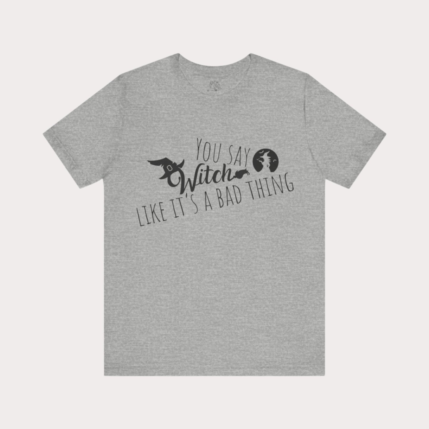 'You Say Witch Like It's A Bad Thing' Unisex Short Sleeve Casual Wear Spellbinding T-Shirt