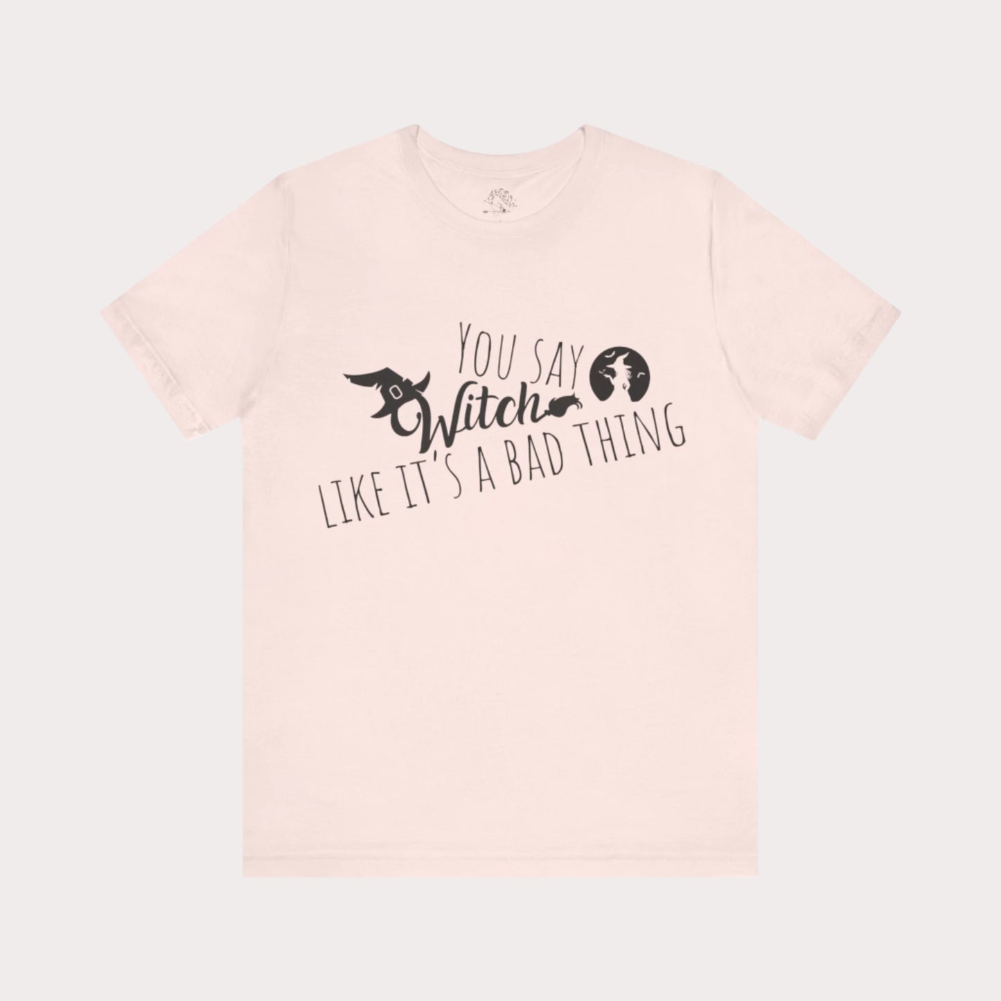 'You Say Witch Like It's A Bad Thing' Unisex Short Sleeve Casual Wear Spellbinding T-Shirt