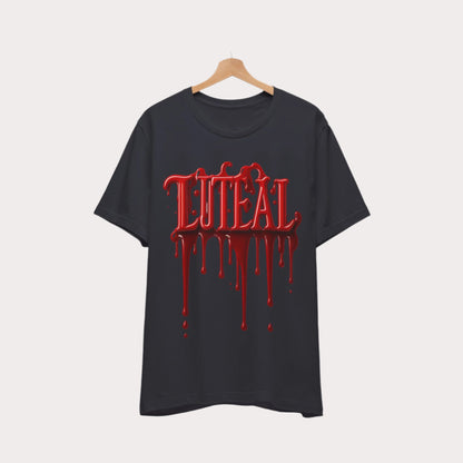 🩸 LUTEAL Blood Drop Tee – Own Your Flow | Dripping Letters Graphic T-Shirt | Casual Wear