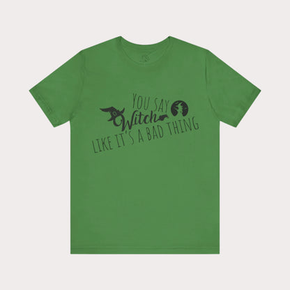 'You Say Witch Like It's A Bad Thing' Unisex Short Sleeve Casual Wear Spellbinding T-Shirt