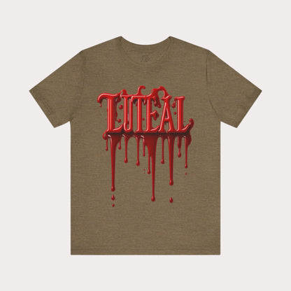 🩸 LUTEAL Blood Drop Tee – Own Your Flow | Dripping Letters Graphic T-Shirt | Casual Wear