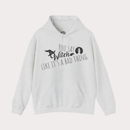 'You Say Witch Like It's A Bad Thing' Unisex Heavy Blend™ Hooded Casual Wear Spellbinding Sweatshirt