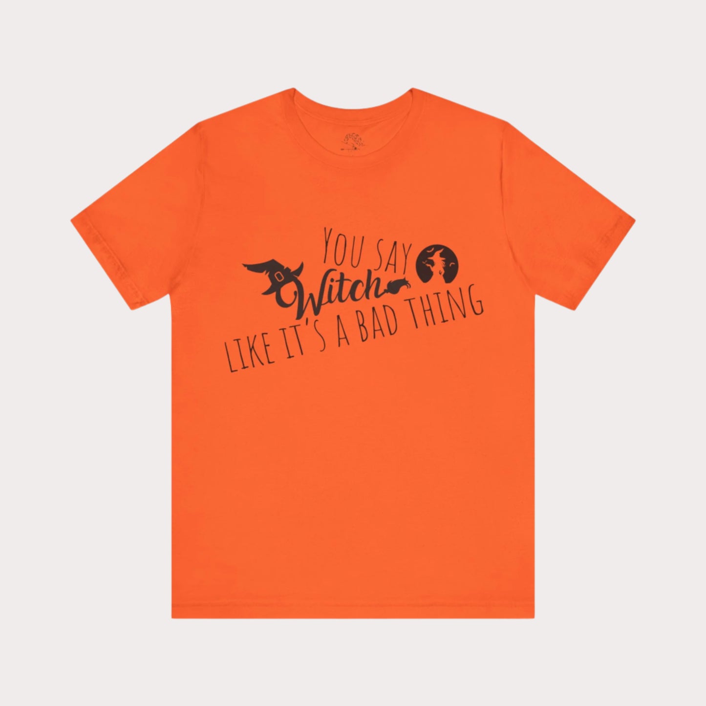 'You Say Witch Like It's A Bad Thing' Unisex Short Sleeve Casual Wear Spellbinding T-Shirt