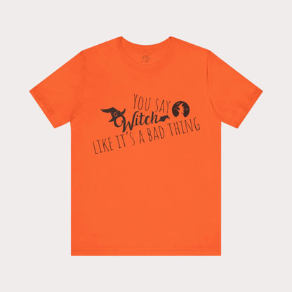 'You Say Witch Like It's A Bad Thing' Unisex Short Sleeve Casual Wear Spellbinding T-Shirt