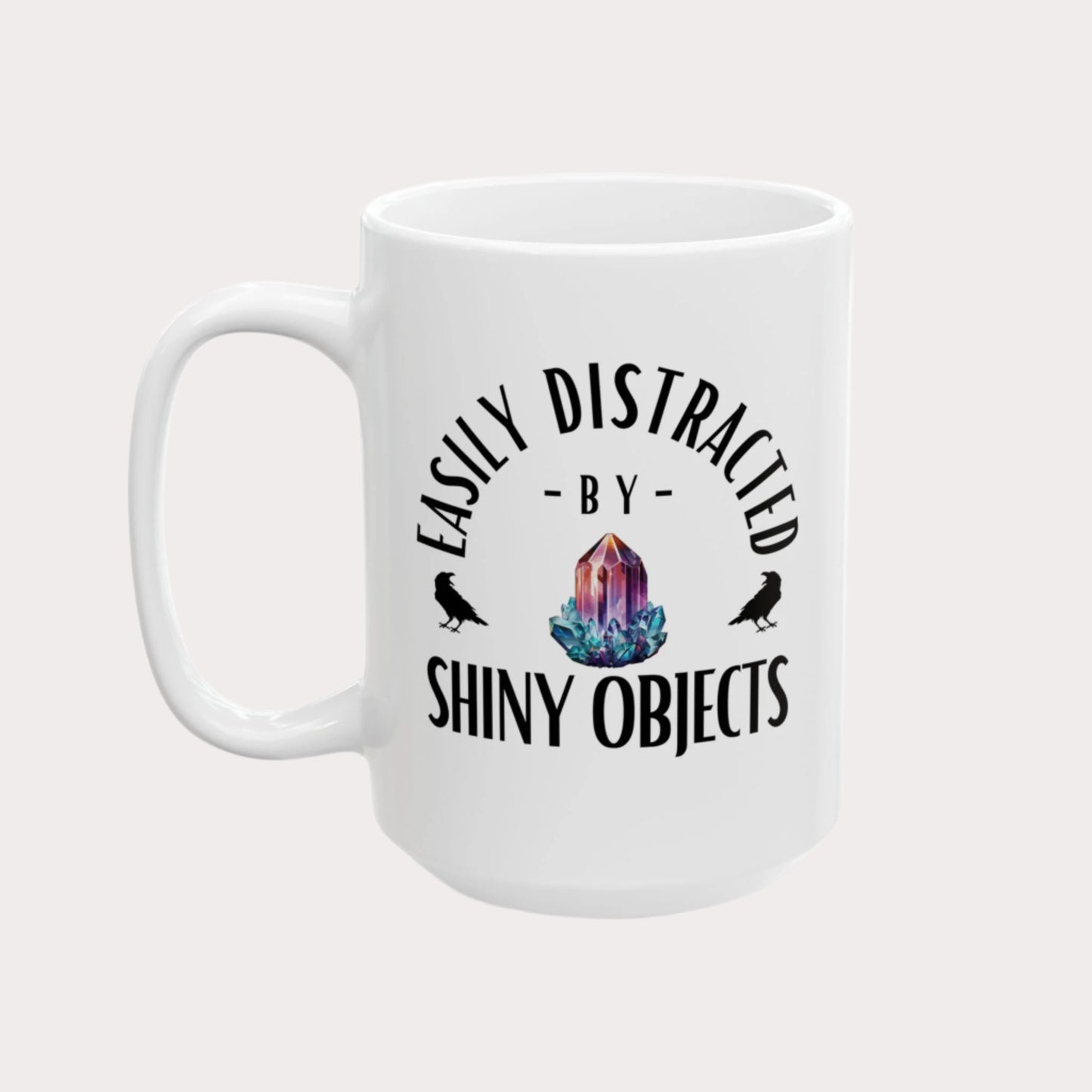 'Easily Distracted by Shiny Objects' 15oz Ceramic Coffee/Tea Mug