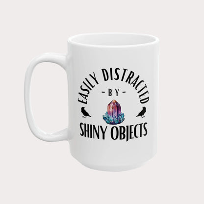 'Easily Distracted by Shiny Objects' 15oz Ceramic Coffee/Tea Mug