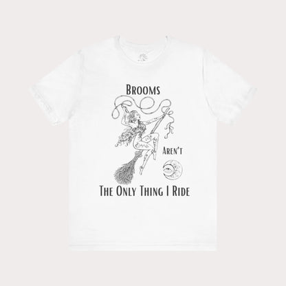 'Brooms Aren't The Only Think I Ride' Flying Witch on a Broom Graphic T-Shirt