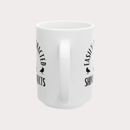 'Easily Distracted by Shiny Objects' 15oz Ceramic Coffee/Tea Mug