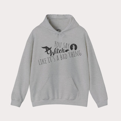'You Say Witch Like It's A Bad Thing' Unisex Heavy Blend™ Hooded Casual Wear Spellbinding Sweatshirt