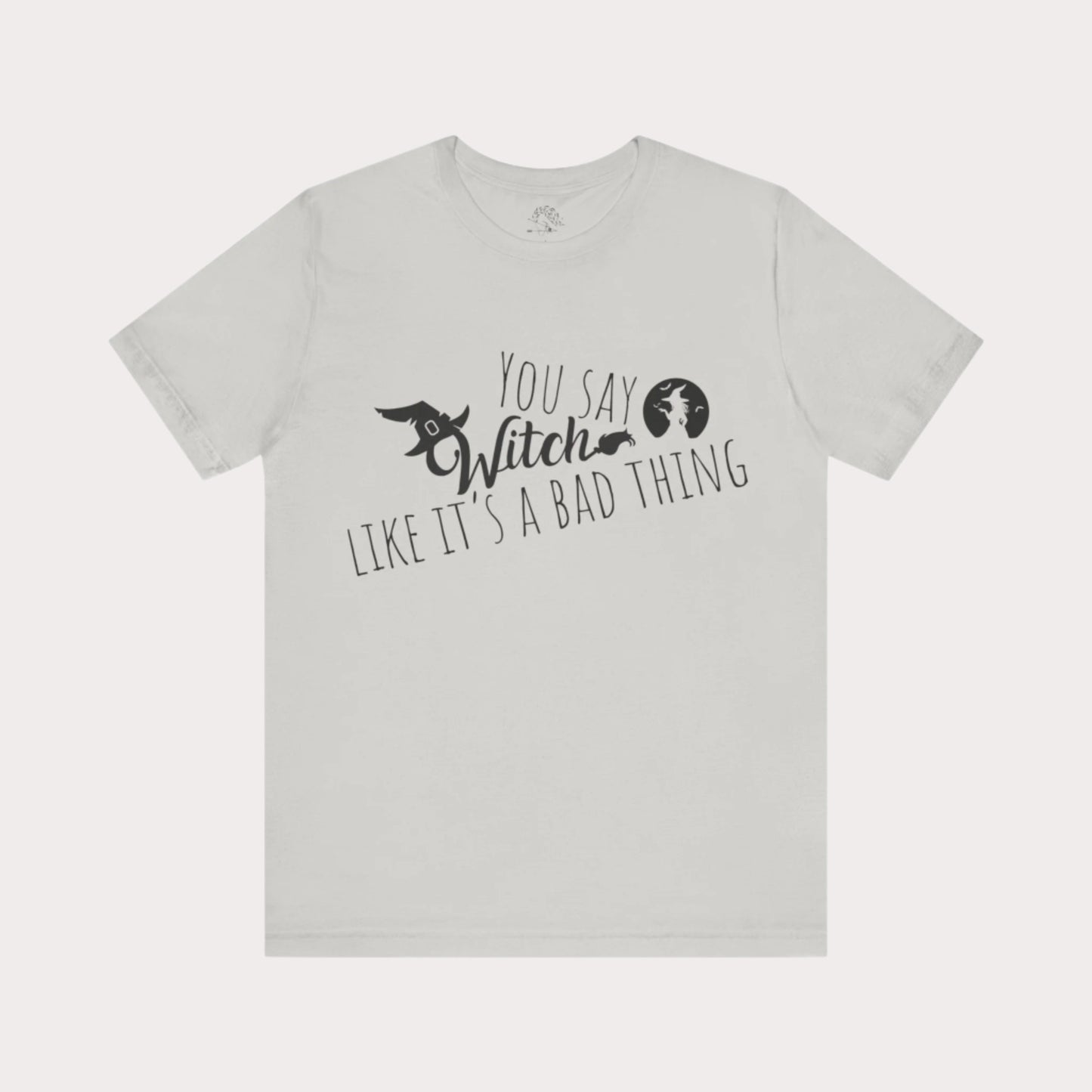 'You Say Witch Like It's A Bad Thing' Unisex Short Sleeve Casual Wear Spellbinding T-Shirt