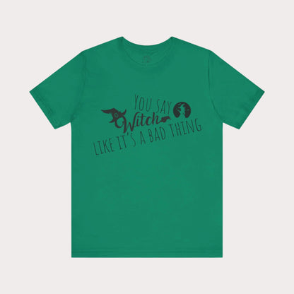 'You Say Witch Like It's A Bad Thing' Unisex Short Sleeve Casual Wear Spellbinding T-Shirt