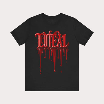 🩸 LUTEAL Blood Drop Tee – Own Your Flow | Dripping Letters Graphic T-Shirt | Casual Wear